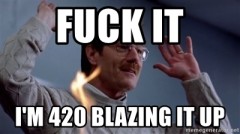 fuck-it-im-420-blazing-it-up